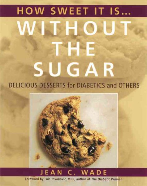 How Sweet It Is Without the Sugar: Delicious Desserts for Diabetics and Others cover