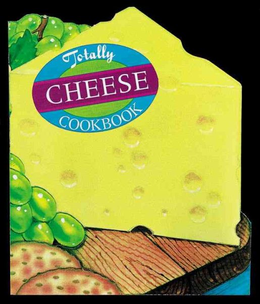 Totally Cheese Cookbook (Totally Cookbooks Series) cover