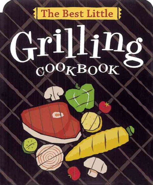 The Best Little Grilling Cookbook (Best Little Cookbooks) cover