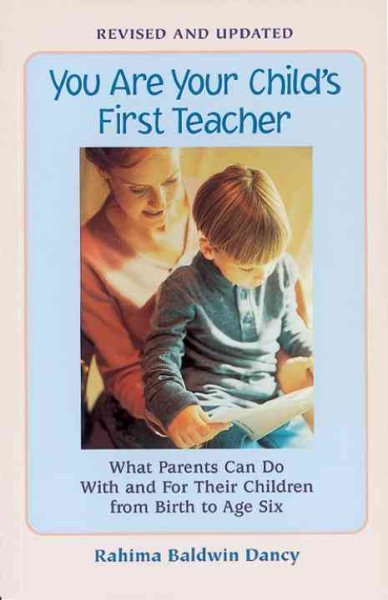 You Are Your Child's First Teacher: What Parents Can Do With and For Their Chlldren from Birth to Age Six cover