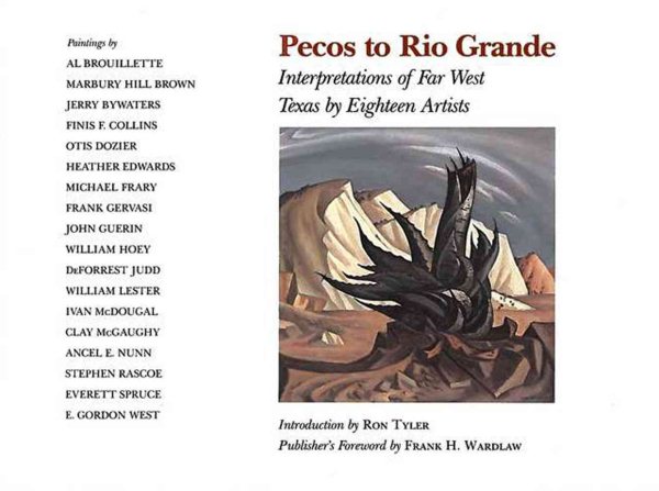 Pecos to Rio Grande: Interpretations of Far West Texas by Eighteen Artists (Joe and Betty Moore Texas Art Series) cover