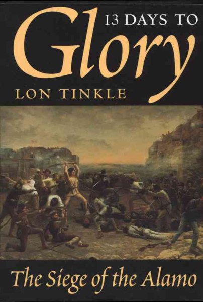 13 Days to Glory: The Siege of the Alamo (Volume 2) (Southwest Landmarks)