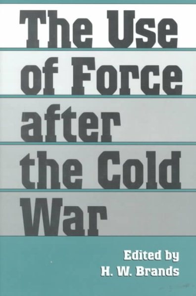 The Use of Force After the Cold War (Foreign Relations and the Presidency. 3) cover