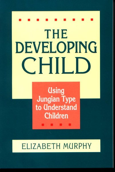 The Developing Child: Using Jungian Type to Understand Children cover