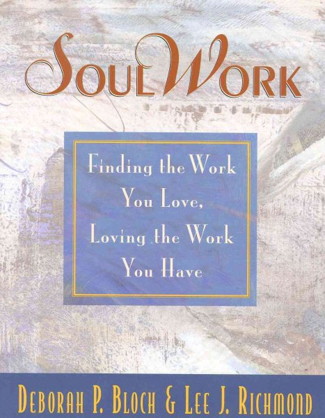 SoulWork: Finding the Work You Love, Loving the Work You Have cover