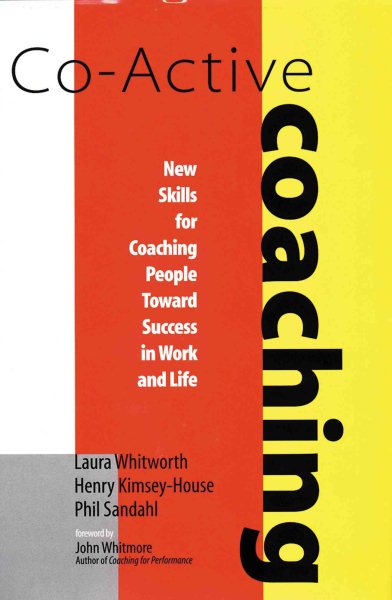 Co-Active Coaching: New Skills for Coaching People Toward Success in Work and Life cover
