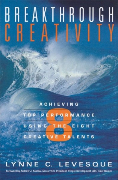 Breakthrough Creativity: Achieving Top Performance Using the Eight Creative Talents