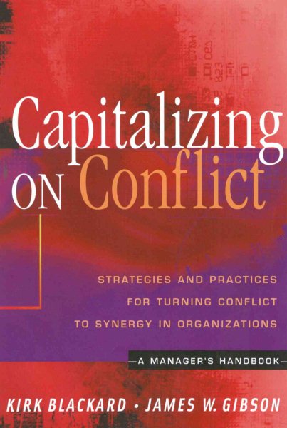 Capitalizing On Conflict: Strategies and Practices for Turning Conflict to Synergy in Organizations: A Manager's Handbook cover
