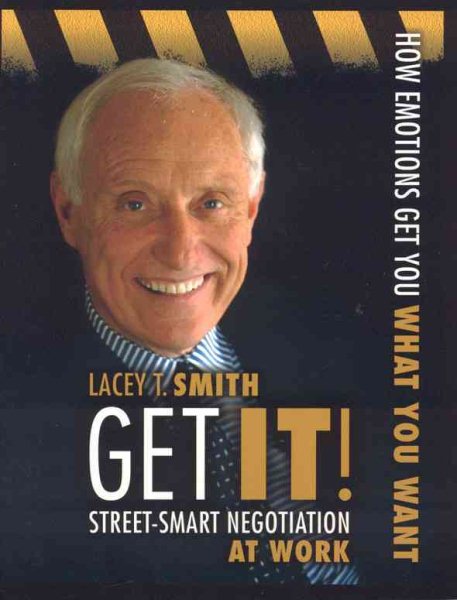 Get It! Street-Smart Negotiation at Work: How Emotions Get You What You Want cover