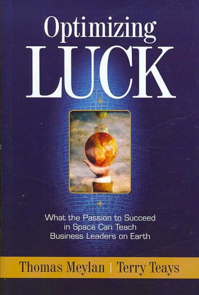 Optimizing Luck: What the Passion to Succeed in Space Can Teach Business Leaders on Earth cover