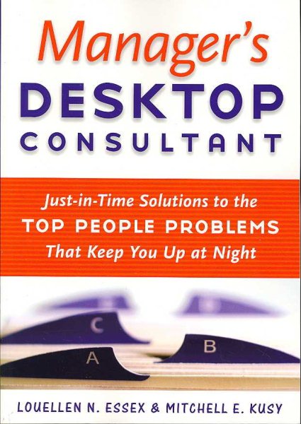 Manager's Desktop Consultant: Just-in-Time Solutions to the Top People Problems That Keep You Up at Night cover