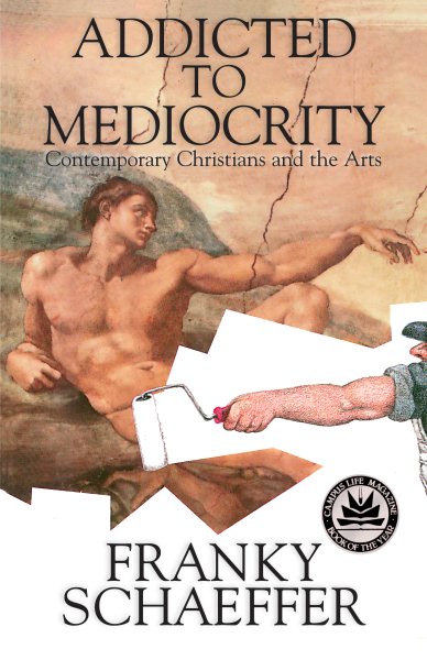 Addicted to Mediocrity (Revised Edition): Contemporary Christians and the Arts cover