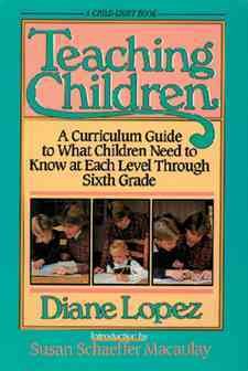 Teaching Children: A Curriculum Guide to What Children Need to Know at Each Level Through Grade Six