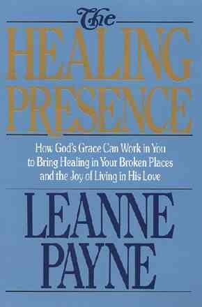 The Healing Presence: How God's Grace Can Work in You to Bring Healing in Your Broken Places and the Joy of Living in His Love cover