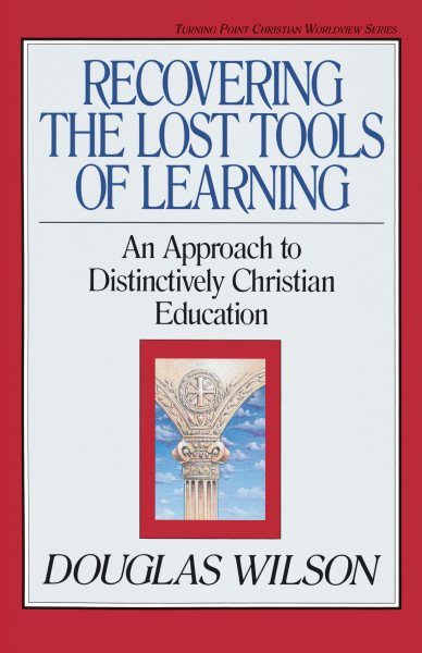 Recovering the Lost Tools of Learning: An Approach to Distinctively Christian Education (Volume 12) cover