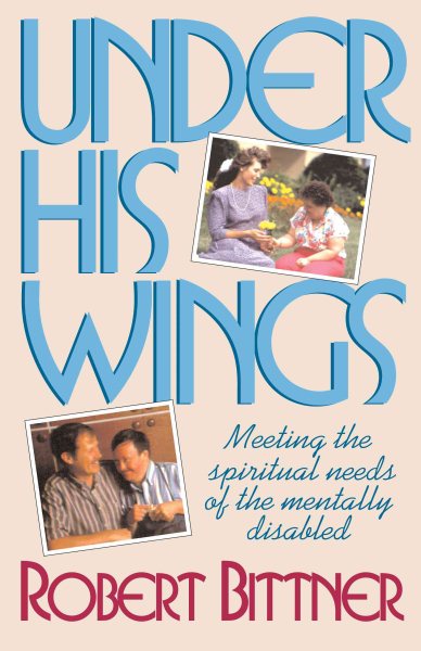 Under His Wings: Meeting the Spiritual Needs of the Mentally Disabled cover