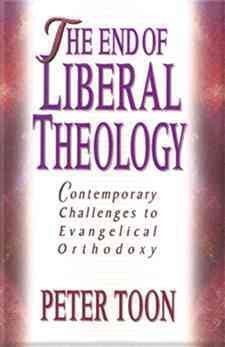 The End of Liberal Theology: Contemporary Challenges to Evangelical Orthodoxy cover