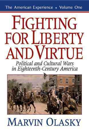 Fighting for Liberty and Virtue: Political and Cultural Wars in Eighteenth-Century America (The American Experience, Book 1) cover