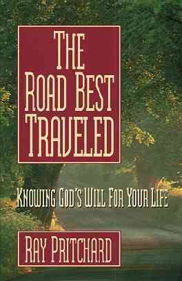 The Road Best Traveled: Knowing God's Will for Your Life cover