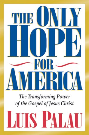 The Only Hope for America: The Transforming Power of the Gospel of Jesus Christ cover