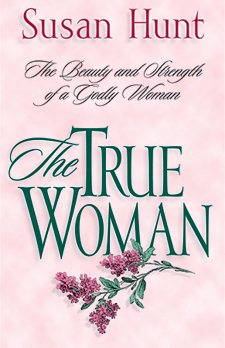 The True Woman: The Beauty and Strength of a Godly Woman cover