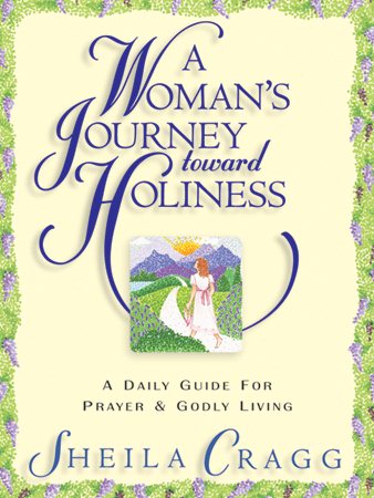 A Woman's Journey Toward Holiness: A Daily Guide for Prayer and Godly Living