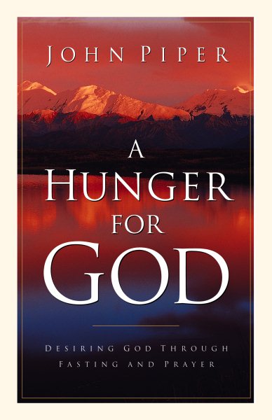 A Hunger for God: Desiring God through Fasting and Prayer cover