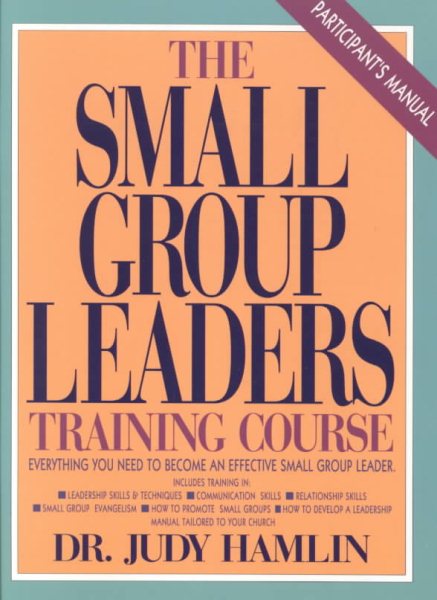 The Small Group Leaders Training Course: Everything You Need to Organize and Launch a Successful Small Group Ministry in Your Church/Participants