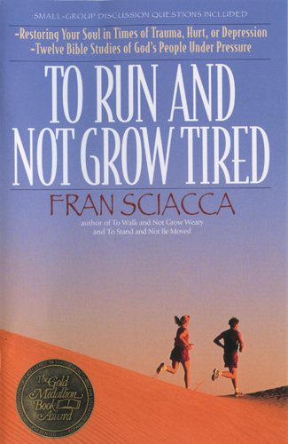To Run and Not Grow Tired: Restoring Your Faith in Times of Trauma, Hurt, or Depression (Fran Sciacca Bible Studies) cover