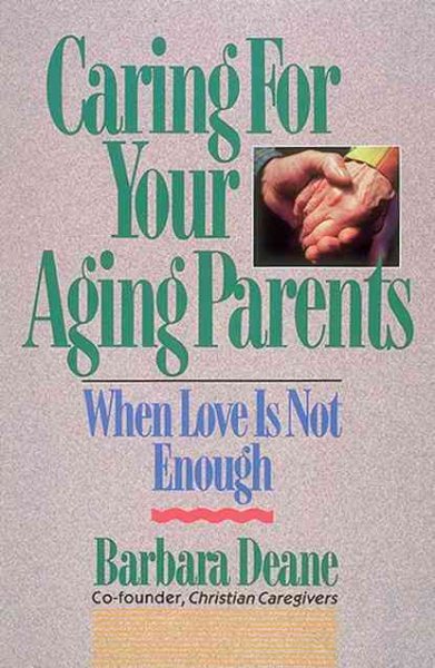 Caring for Your Aging Parents: When Love Is Not Enough cover