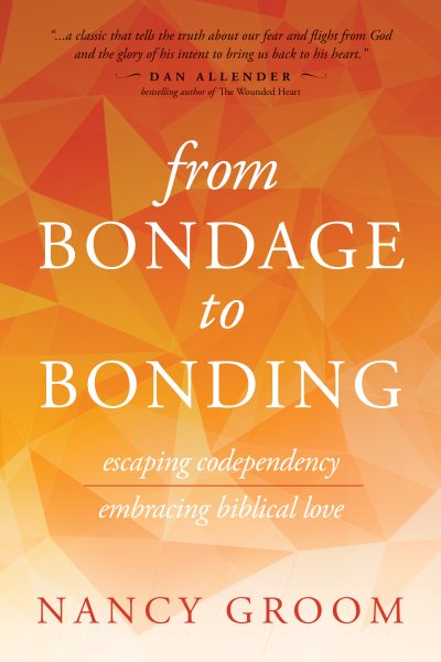 From Bondage to Bonding: Escaping Codependency, Embracing Biblical Love (God's Design for the Family) cover
