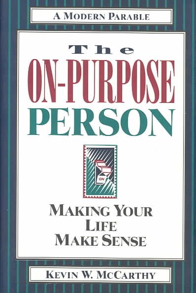 The On-Purpose Person: Making Your Life Make Sense : A Modern Parable cover
