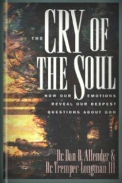 The Cry of the Soul: How Our Emotions Reveal Our Deepest Questions about God cover