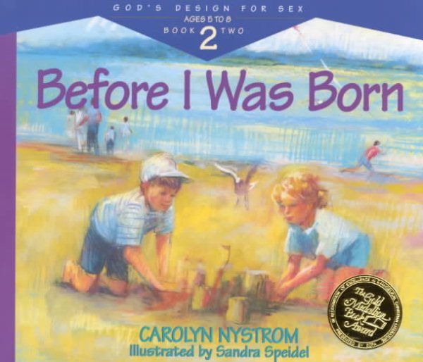 Before I Was Born: Designed for Parents to Read to Their Child at Ages 5 Through 8 (Gods Design for Sex) cover