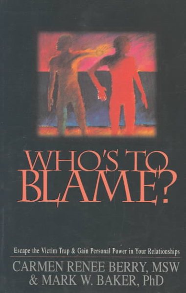 Who's to Blame? Escape the Victim Trap and Gain Personal Power in Your Relationships cover