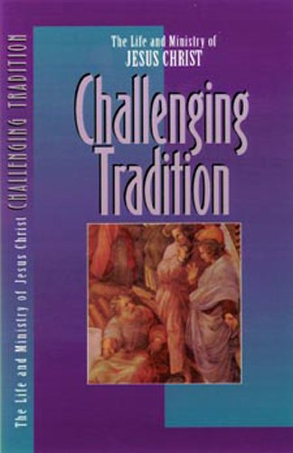 Challenging Tradition (The Life and Ministry of Jesus Christ) cover