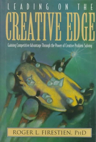 Leading on the Creative Edge: Gaining Competitive Advantage Through the Power of Creative Problem Solving cover