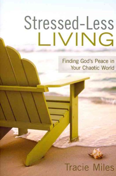 Stressed-Less Living: Finding God's Peace in Your Chaotic World cover