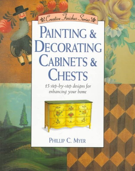 Painting & Decorating Cabinets and Chests (Creative Finishes)
