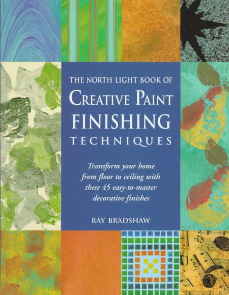 The North Light Book of Creative Paint Finishing Techniques: Transform Your Home from Floor to Ceiling With These 45 Easy-To-Master Decorative Finishes cover