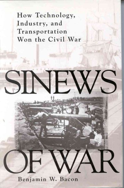 Sinews of War: How Technology, Industry and Transportation Won the Civil War cover