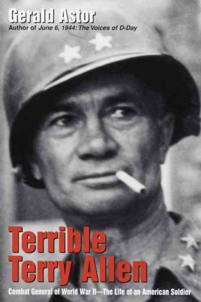 Terrible Terry Allen: Combat General of World War II - The Life of an American Soldier cover