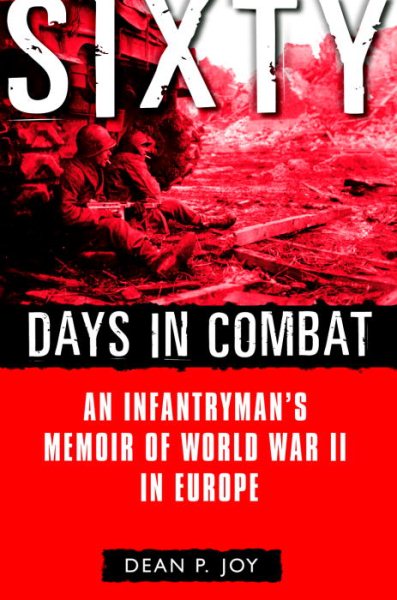 Sixty Days in Combat: An Infantryman's Memoir of World War II in Europe cover