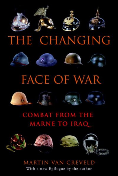 The Changing Face of War: Combat from the Marne to Iraq cover