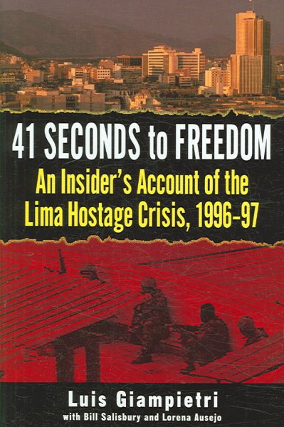 41 Seconds to Freedom: An Insider#s Account of the Lima Hostage Crisis, 1996-97 cover