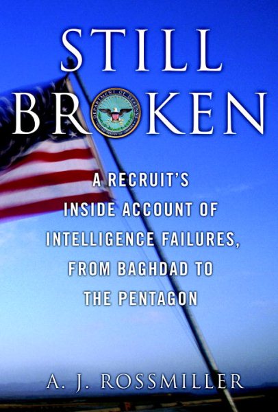 Still Broken: A Recruit's Inside Account of Intelligence Failures, from Baghdad to the Pentagon cover
