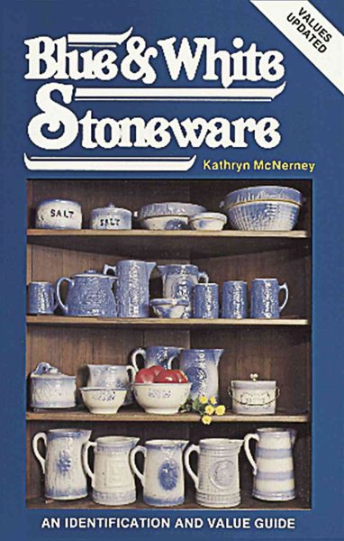 Collecting Blue and White Stoneware: An Identification and Value Guide cover
