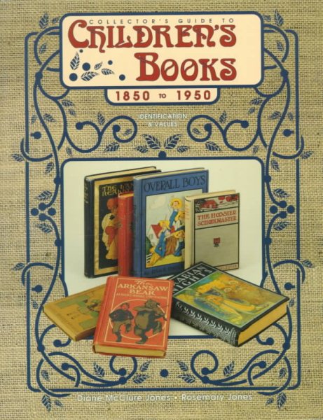 Collector's Guide to Children's Books, 1850 to 1950: Identification & Values