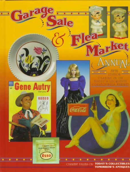 Garage Sale & Flea Market: Annual : Cashing in on Today's Lucrative Collectibles Market (Garage Sale and Flea Market Annual) cover