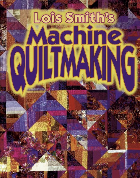 Lois Smith's Machine Quiltmaking cover